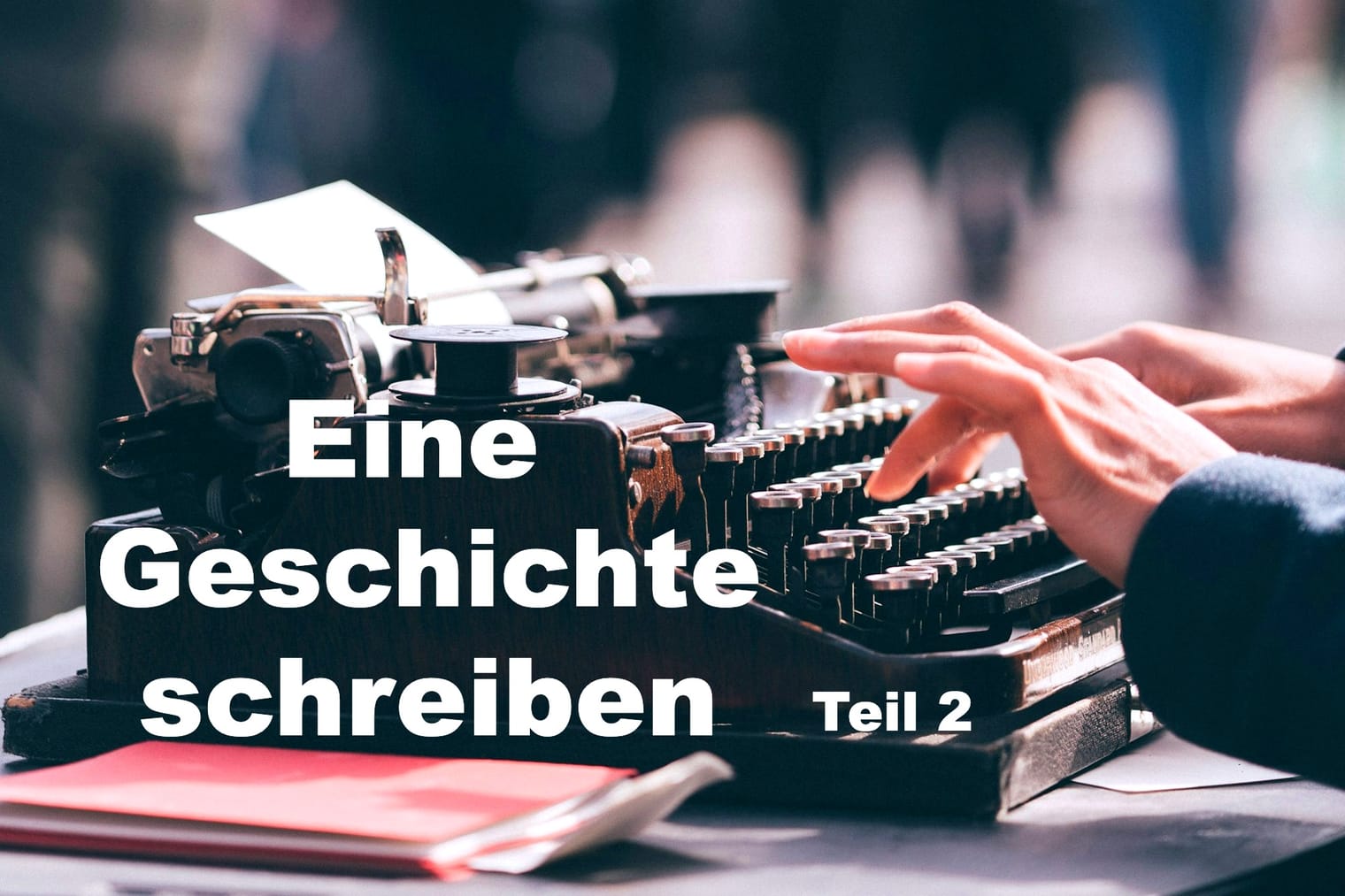 Eine Geschichte schreiben – Teil 2: Feinschliff