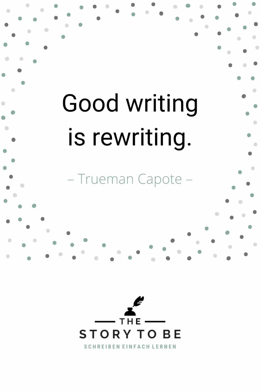 Quote by Trueman Capote: Good writing is rewriting.